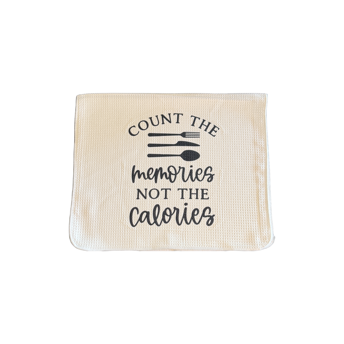 Count The Memories Not The Calories Kitchen Towel