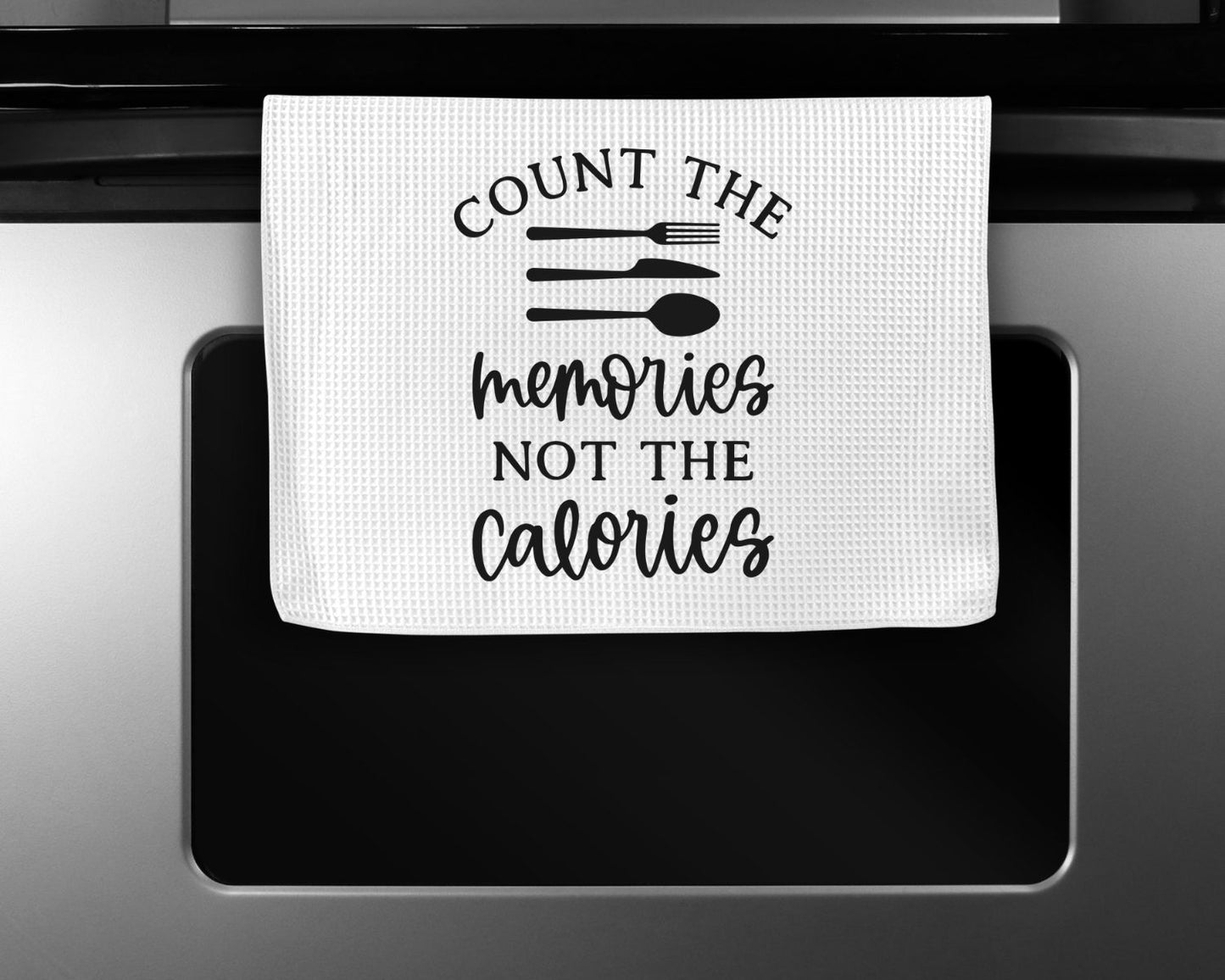 Count The Memories Not The Calories Kitchen Towel