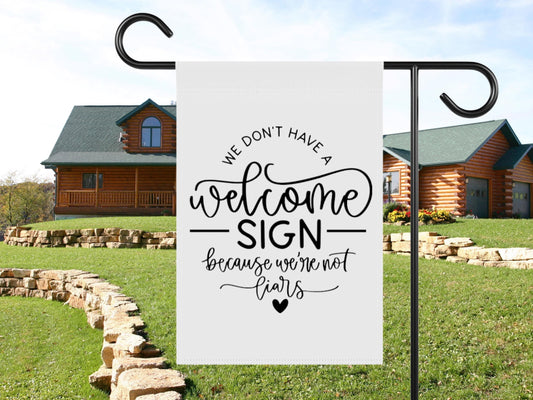Funny Garden Flag: We Don't Have a Welcome Sign - Polyester 12x18